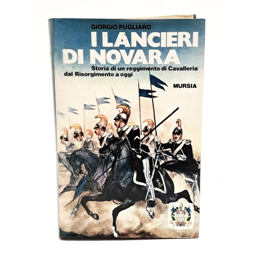 I lancieri di Novara. Storia di un reggimento di cavalleria dal risorgimento a oggi
