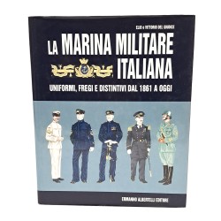 La marina militare italiana. Uniformi, fregi e distintivi dal 1861 a oggi