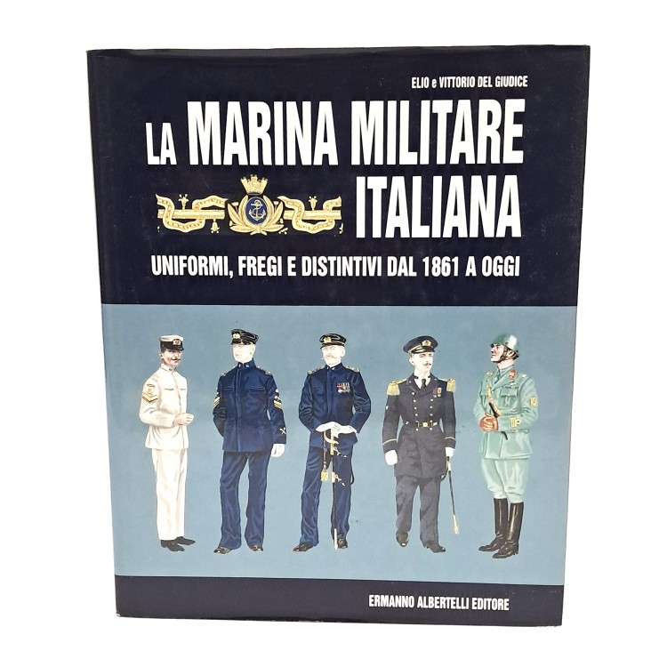 La marina militare italiana. Uniformi, fregi e distintivi dal 1861 a oggi