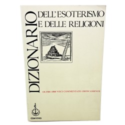 Dizionario dell'esoterismo e delle religioni oltre 1500 voci commentate criticamente
