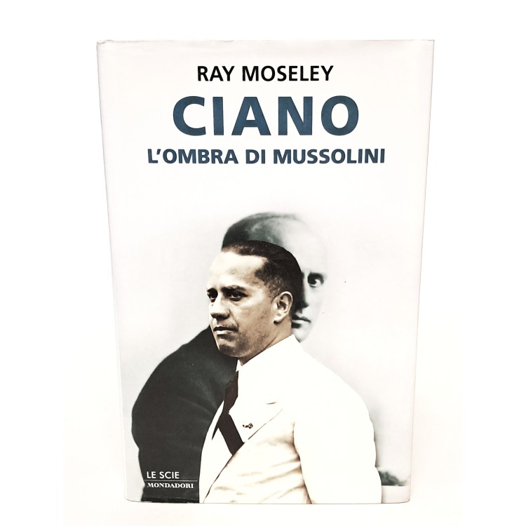 Ciano l'ombra di Mussolini