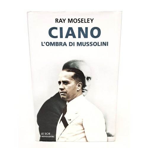 Ciano l'ombra di Mussolini
