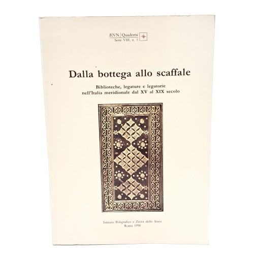 Dalla bottega allo scaffale. Biblioteche, legature e legatorie nell'Italia meridionale dal XV al XIX secolo