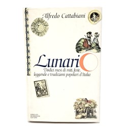 Lunario. Dodici mesi di miti, feste, leggende e tradizioni popolari d'Italia
