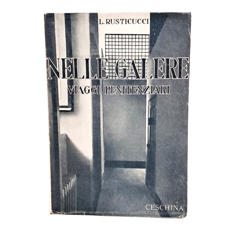 Nelle galere (l'uomo e la legge). Viaggi penitenziari