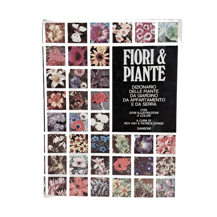 Fiori & piante. Dizionario delle piante da giardino da appartamento e da serra