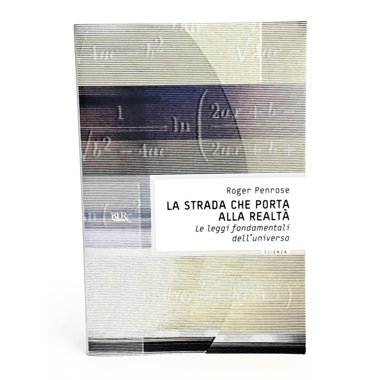La strada che porta alla realtà. Le leggi fondamentali dell'universo