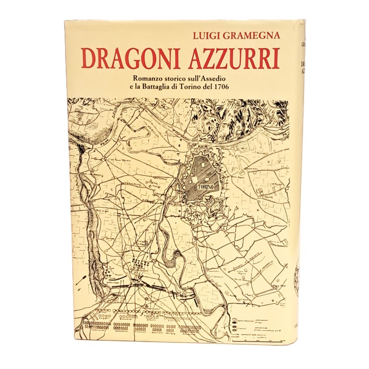 Dragoni azzurri. Romanzo storico sull'assedio e la battaglia di Torino del 1706