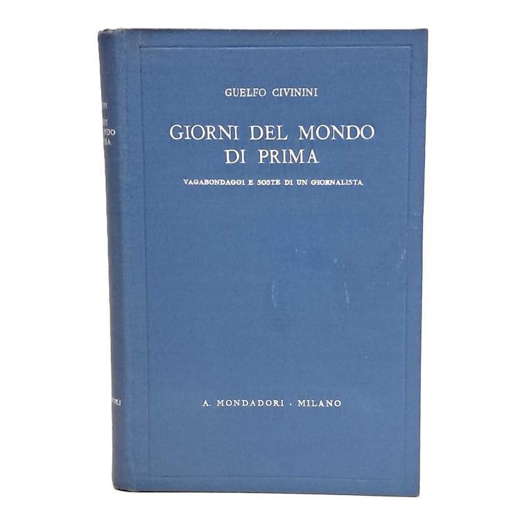 Giorni del mondo di prima. Vagabondaggi e soste di un giornalista