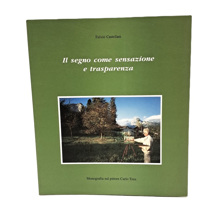 Il segno come sensazione e trasparenza: monografia sul pittore Carlo Treu