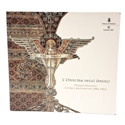 L'officina degli angeli. Tiburzio Donadon pittore e restauratore (1881-1961)