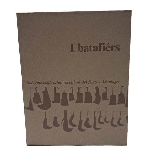 I batafiérs. Indagine sugli ultimi artigiani del ferro a Maniago