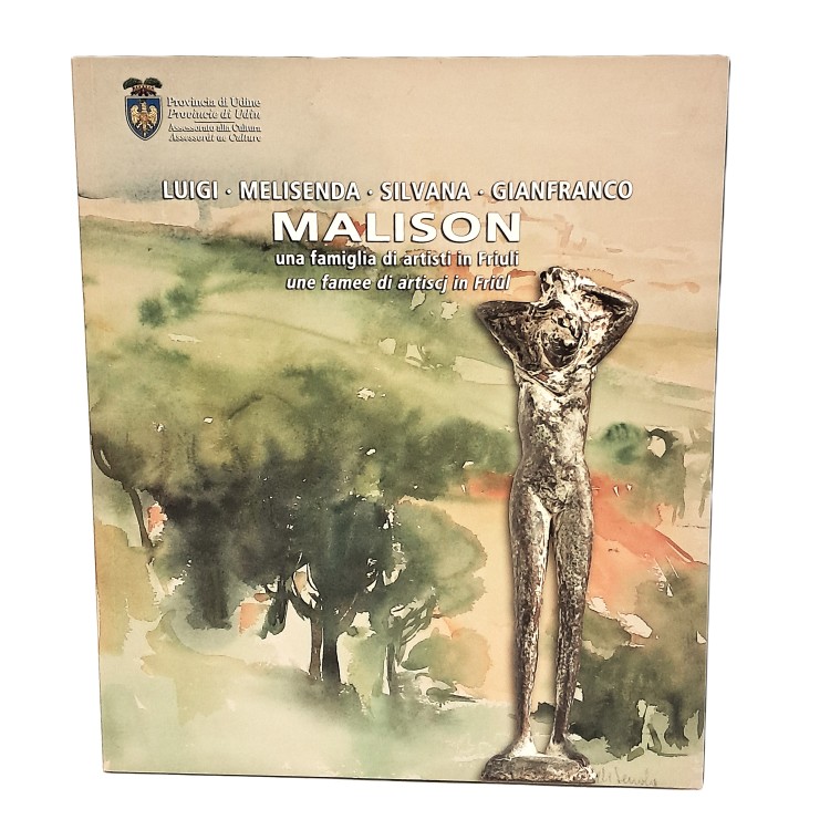Luigi Melisenda Silvana Gianfranco Malison una famiglia di artisti in Friuli