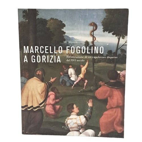 Marcello Fogolino a Gorizia. Ricostruzione di un capolavoro disperso del XVI secolo