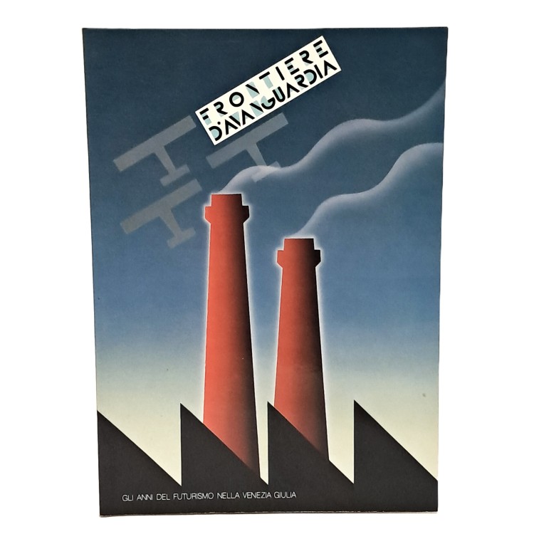 Frontiere d'avanguardia. Gli anni del futurismo nella Venezia Giulia