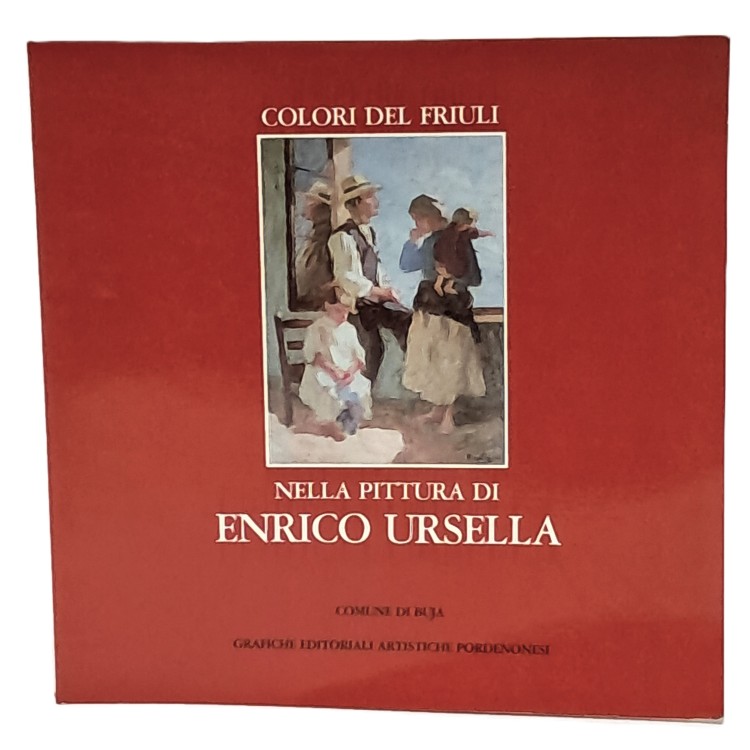 Colori del Friuli nella pittura di Enrico Ursella