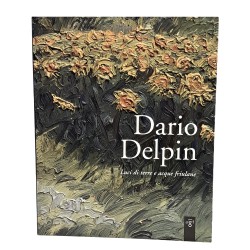 Dario Delpin. Luci di terre ed acque friulane