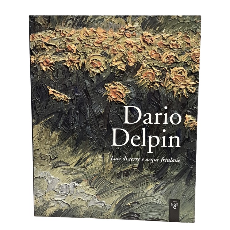 Dario Delpin. Luci di terre ed acque friulane