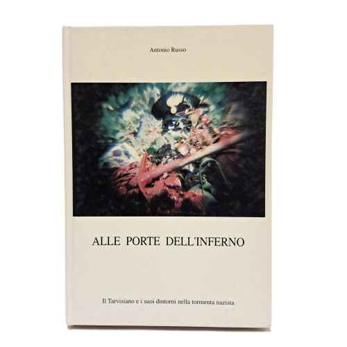 Alle porte dell'inferno. Il Tarvisiano e i suoi dintorni nella tormenta nazista