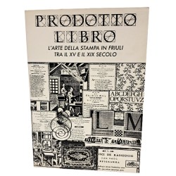 Prodotto libro. L'arte della stampa in Friuli tra il XV e il XIX secolo