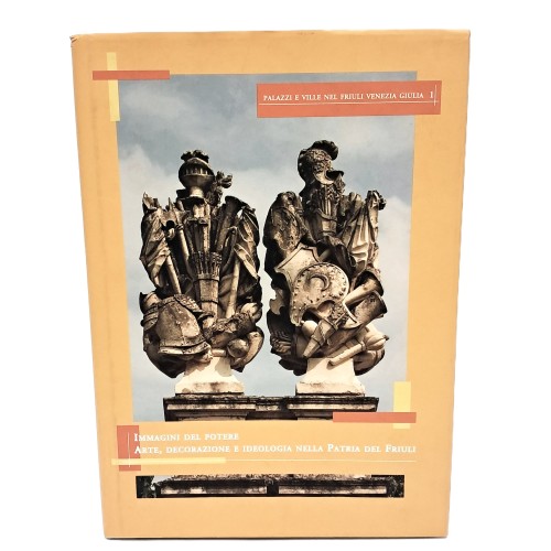 Immagini del potere. Arte, decorazione e ideologia nella Patria del Friuli