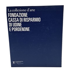 La collezione d'arte della Cassa di Risparmio di Udine e Pordenone I-II