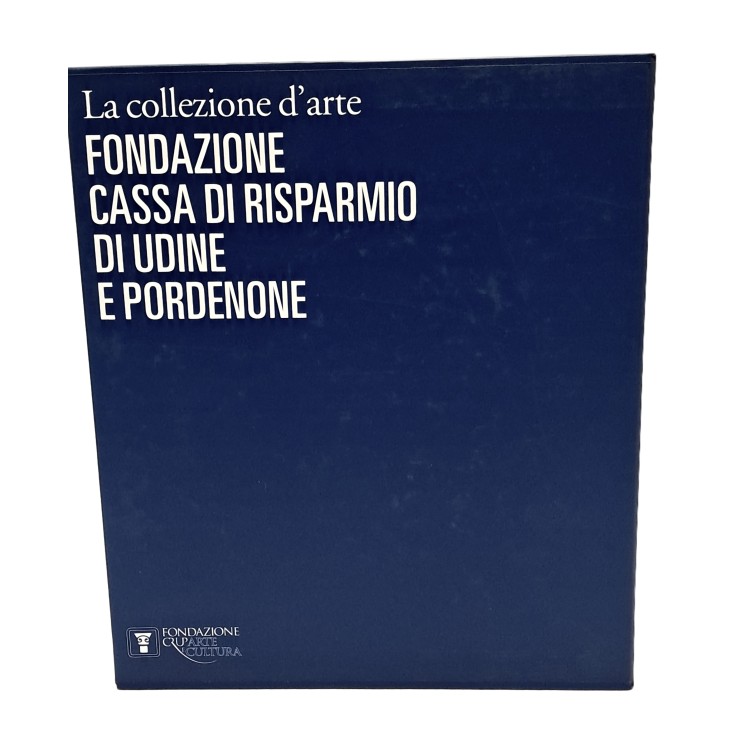 La collezione d'arte della Cassa di Risparmio di Udine e Pordenone I-II
