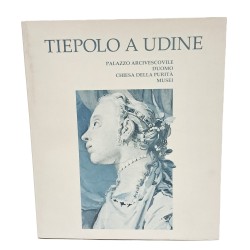 Tiepolo a Udine. Palazzo Arcivescovile Duomo Chiesa della Purità Musei