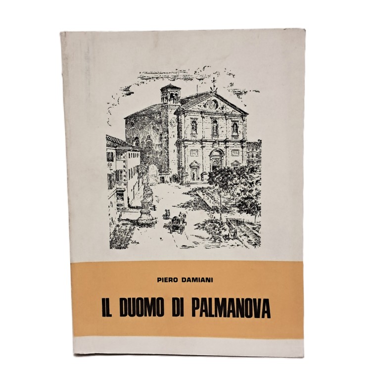 Il duomo di Palma. Storia della chiesa e della parrocchia di Palmanova