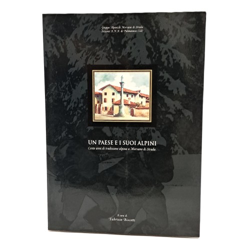 Un paese e i suoi alpini. Cento anni di tradizione alpina a Morsano di Strada