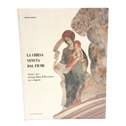 La chiesa venuta dal fiume. Storia e arte di Santa Maria di Bevazzana ora a Lignano