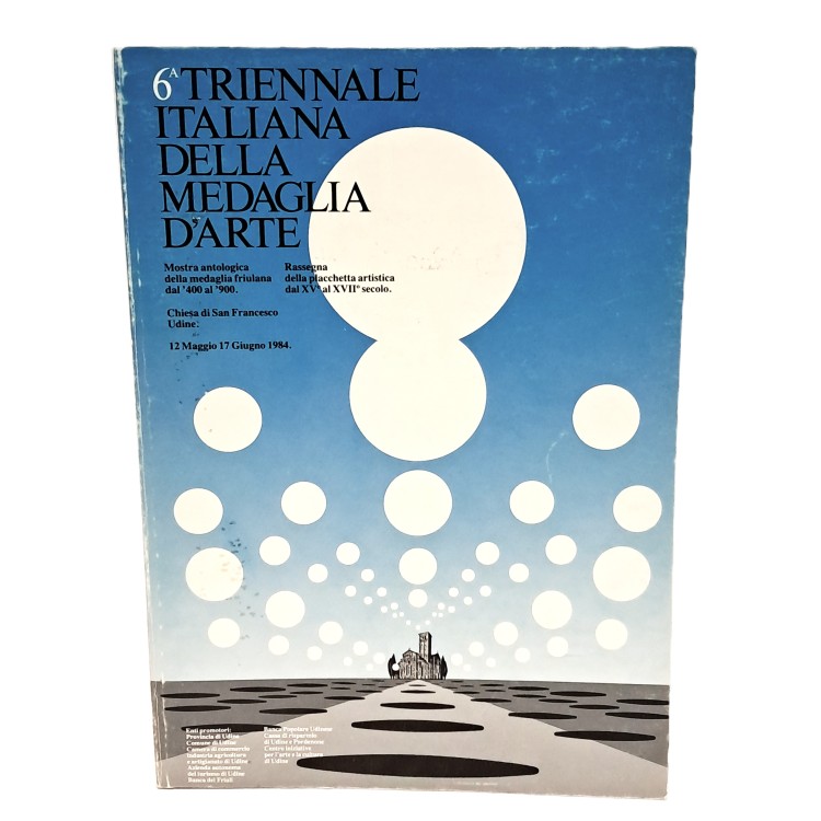 Sesta triennale italiana della medaglia d'arte. Antologica della medaglia friulana