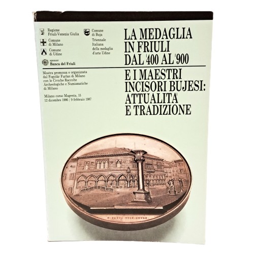La medaglia in Friuli dal '400 al '900 e i maestri incisori bujesi attualità e tradizione