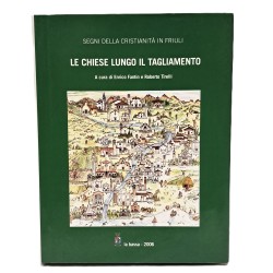 Segni della cristianità in Friuli. Le chiese lungo il Tagliamento