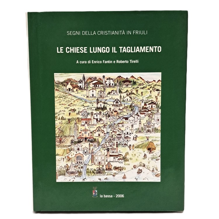Segni della cristianità in Friuli. Le chiese lungo il Tagliamento
