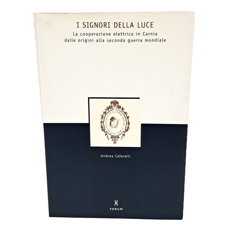 I signori della luce. La cooperazione elettrica in Carnia dalle origini alla seconda guerra mondiale