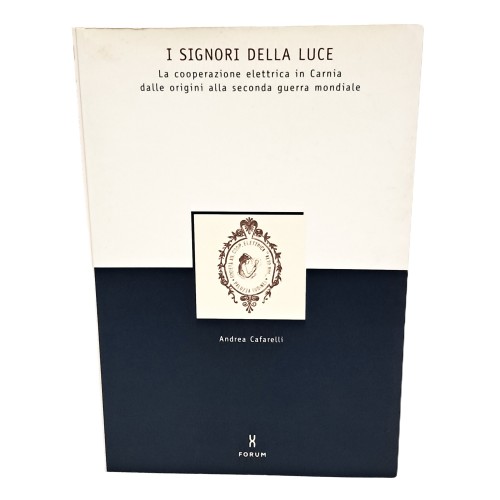I signori della luce. La cooperazione elettrica in Carnia dalle origini alla seconda guerra mondiale