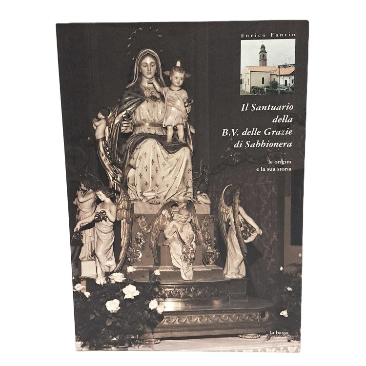 Il Santuario della B. V. delle Grazie di Sabbionera le origini e la sua storia