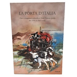 La porta d'Italia. Diari e viaggiatori polacchi in Friuli-Venezia Giulia dal XVI al XIX secolo