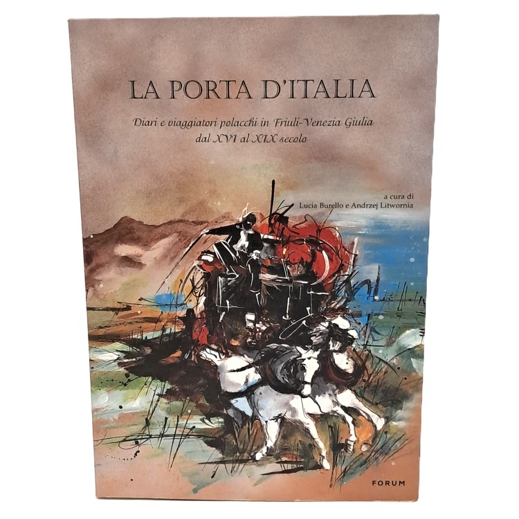La porta d'Italia. Diari e viaggiatori polacchi in Friuli-Venezia Giulia dal XVI al XIX secolo