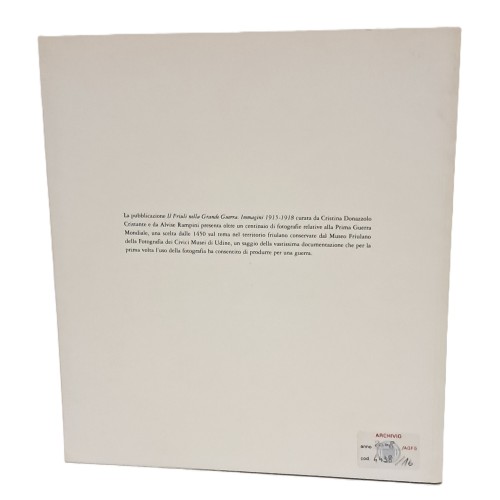 Il Friuli nella Grande Guerra. 1915-1918. Immagini