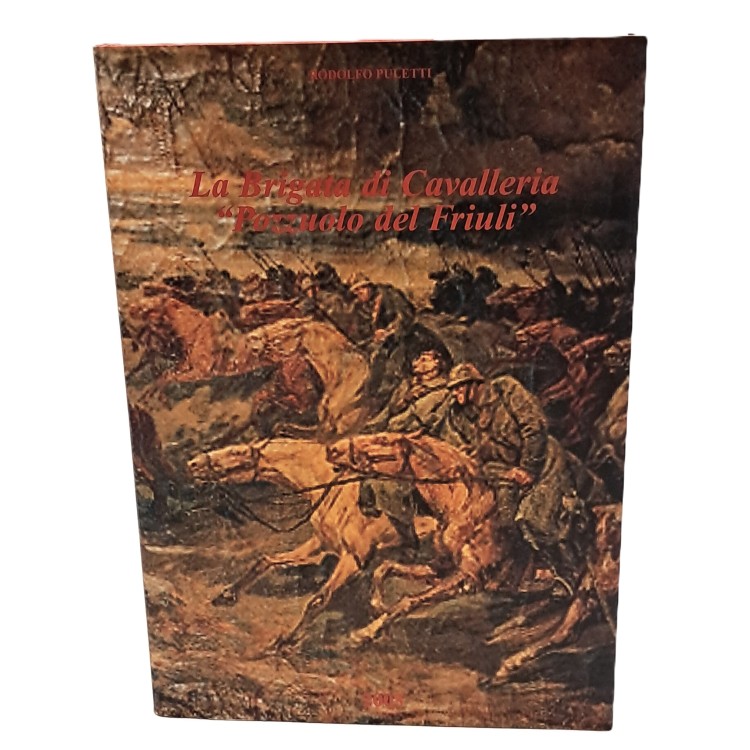 La Brigata di Cavalleria "Pozzuolo del Friuli" dalle origini ai nostri giorni (1835-2003)