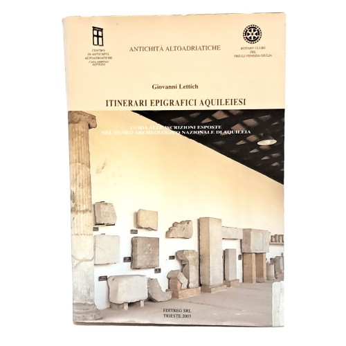 Itinerari epigrafici aquileiesi. Guida alle epigrafi esposte nel museo archeologico nazionale di Aquileia