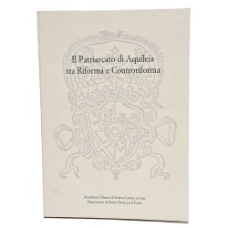 Il patriarcato di Aquileia tra riforma e controriforma