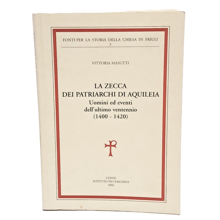 La zecca dei patriarchi di Aquileia. Uomini ed eventi nell'ultimo ventennio (1400-1420)