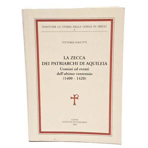 La zecca dei patriarchi di Aquileia. Uomini ed eventi nell'ultimo ventennio (1400-1420)