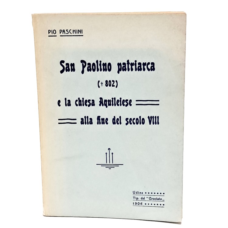 San Paolino patriarca (802) e la chiesa Aquileiese alla fine del secolo VIII