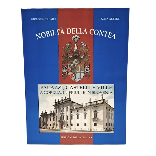1001 Gorizia 2001. Nobiltà della contea palazzi, castelli e ville a Gorizia, in Friuli e in Slovenia I-II