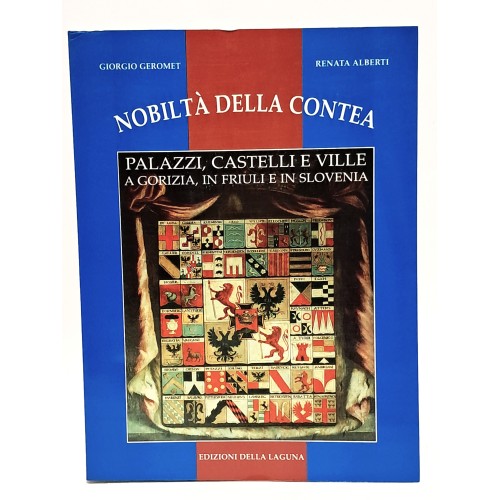 1001 Gorizia 2001. Nobiltà della contea palazzi, castelli e ville a Gorizia, in Friuli e in Slovenia I-II