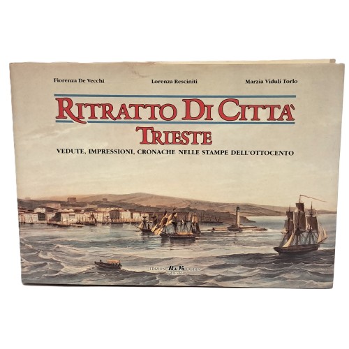 Ritratto di città Trieste. Vedute, impressioni, cronache nelle stampe dell'Ottocento
